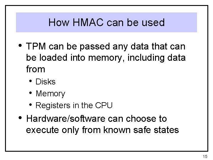 How HMAC can be used • TPM can be passed any data that can