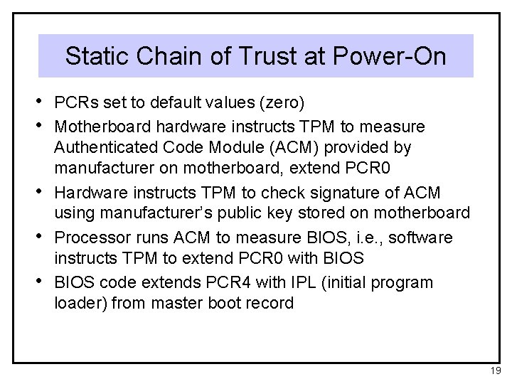 Static Chain of Trust at Power-On • PCRs set to default values (zero) •