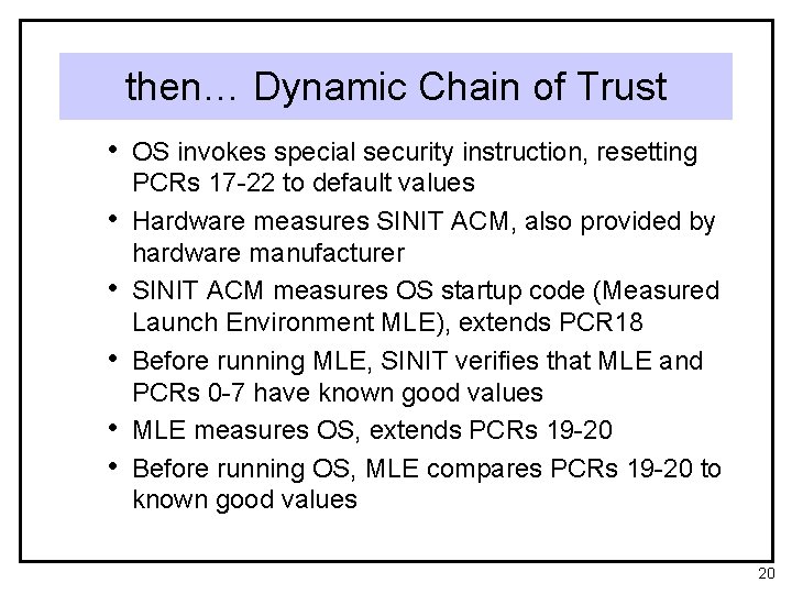 then… Dynamic Chain of Trust • OS invokes special security instruction, resetting • •