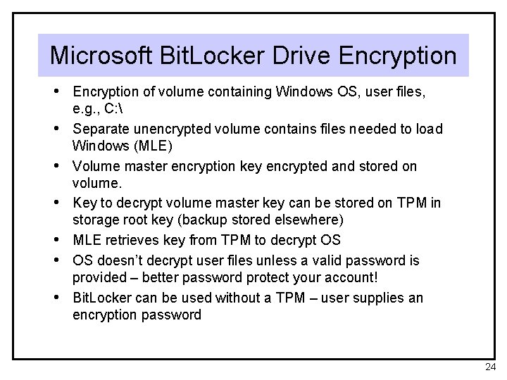 Microsoft Bit. Locker Drive Encryption • Encryption of volume containing Windows OS, user files,