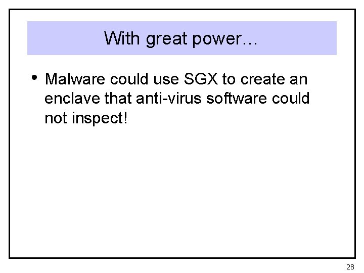 With great power… • Malware could use SGX to create an enclave that anti-virus