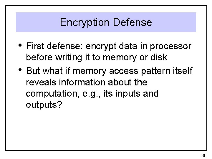 Encryption Defense • First defense: encrypt data in processor • before writing it to