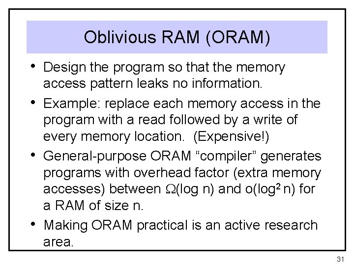 Oblivious RAM (ORAM) • Design the program so that the memory • • •