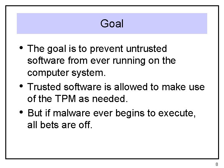 Goal • The goal is to prevent untrusted • • software from ever running