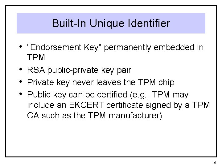 Built-In Unique Identifier • “Endorsement Key” permanently embedded in • • • TPM RSA
