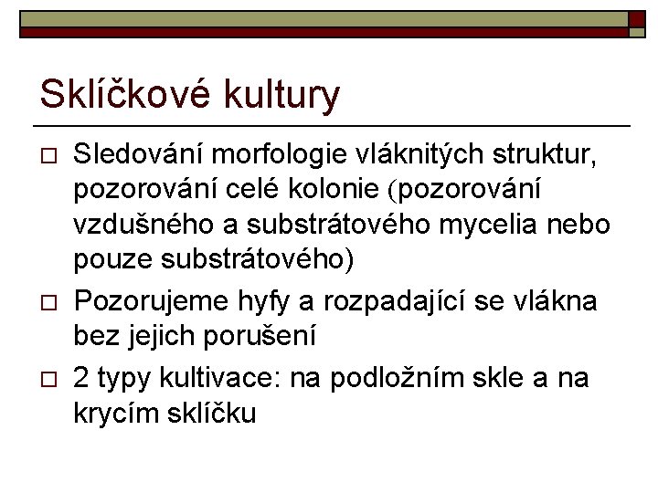 Sklíčkové kultury o o o Sledování morfologie vláknitých struktur, pozorování celé kolonie (pozorování vzdušného