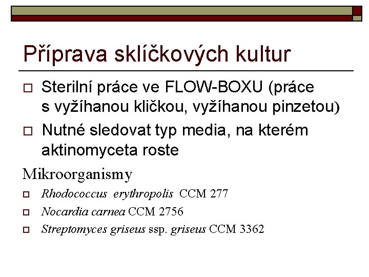 Příprava sklíčkových kultur Sterilní práce ve FLOW-BOXU (práce s vyžíhanou kličkou, vyžíhanou pinzetou) o