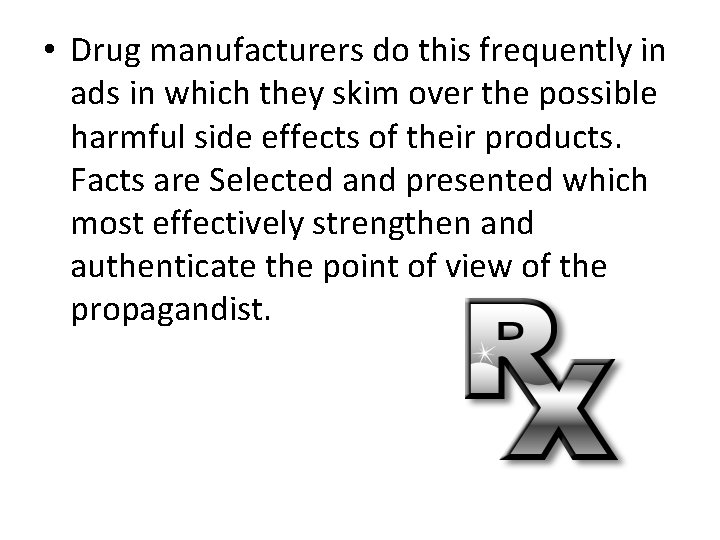  • Drug manufacturers do this frequently in ads in which they skim over