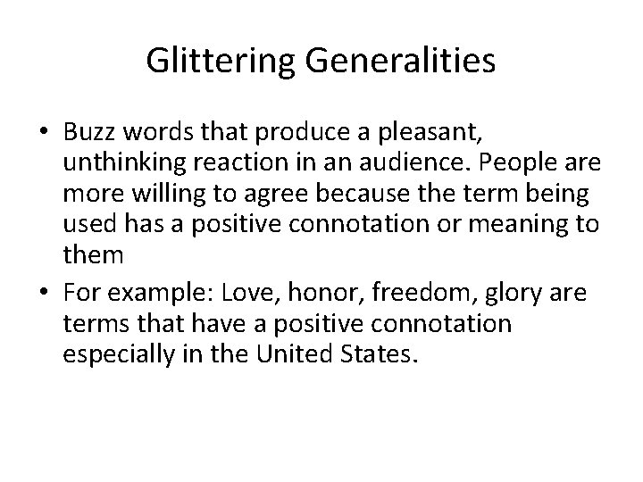 Glittering Generalities • Buzz words that produce a pleasant, unthinking reaction in an audience.