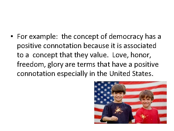  • For example: the concept of democracy has a positive connotation because it