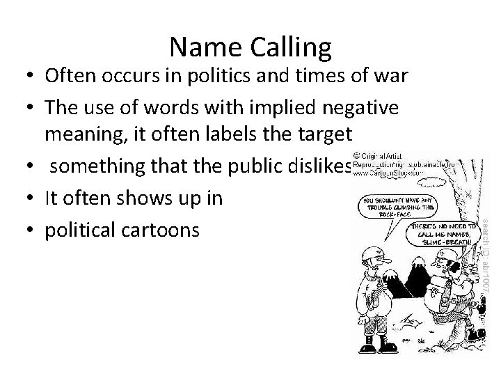 Name Calling • Often occurs in politics and times of war • The use