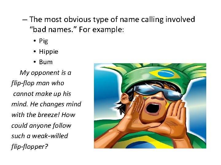 – The most obvious type of name calling involved “bad names. ” For example: