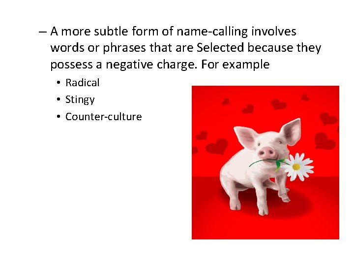 – A more subtle form of name-calling involves words or phrases that are Selected