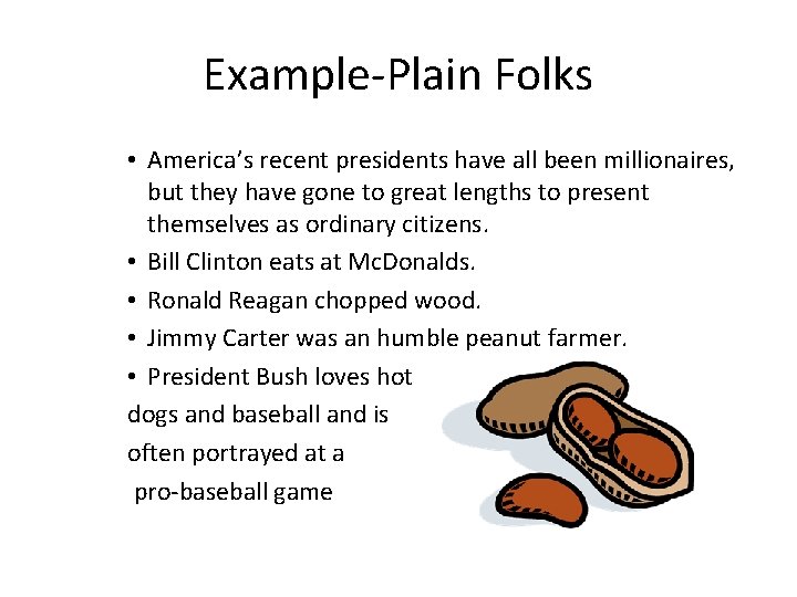 Example-Plain Folks • America’s recent presidents have all been millionaires, but they have gone