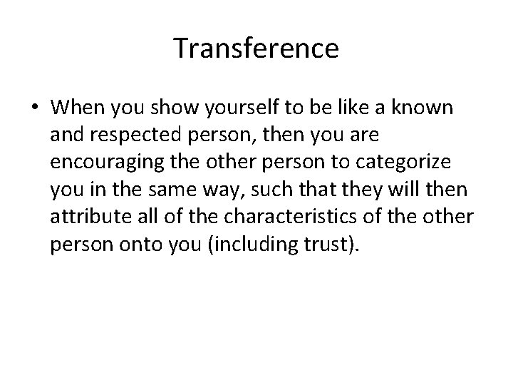 Transference • When you show yourself to be like a known and respected person,
