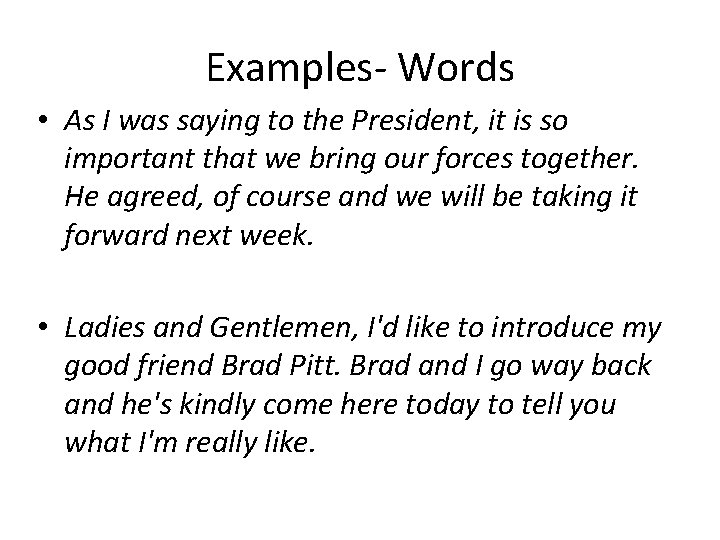 Examples- Words • As I was saying to the President, it is so important