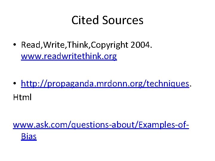 Cited Sources • Read, Write, Think, Copyright 2004. www. readwritethink. org • http: //propaganda.