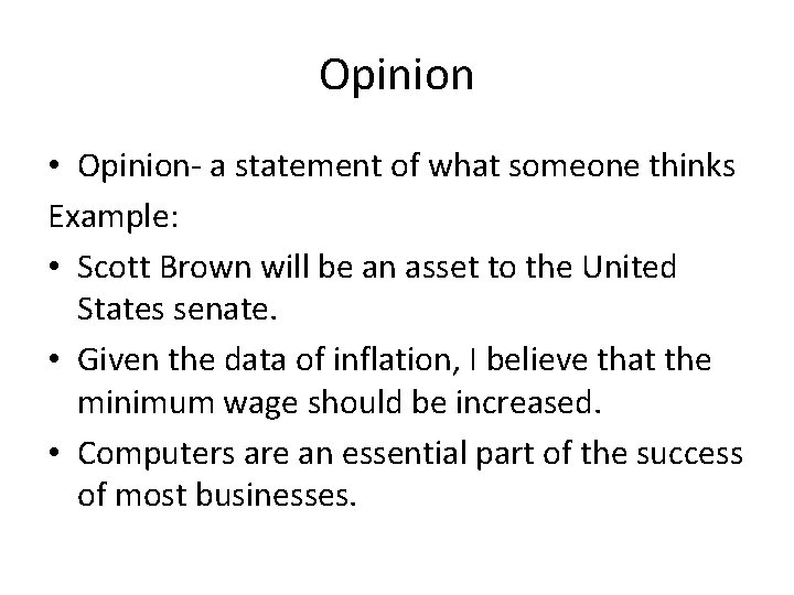 Opinion • Opinion- a statement of what someone thinks Example: • Scott Brown will