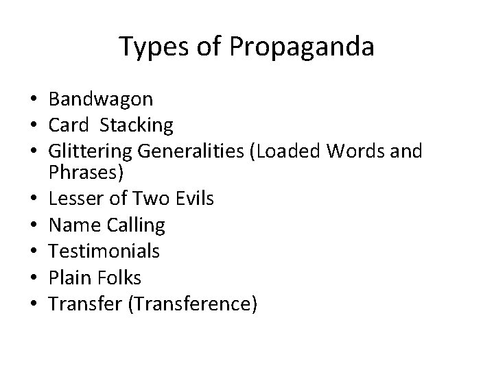Types of Propaganda • Bandwagon • Card Stacking • Glittering Generalities (Loaded Words and