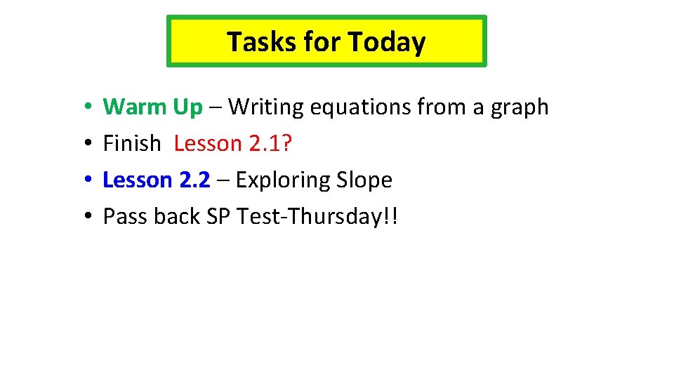 Tasks for Today • • Warm Up – Writing equations from a graph Finish