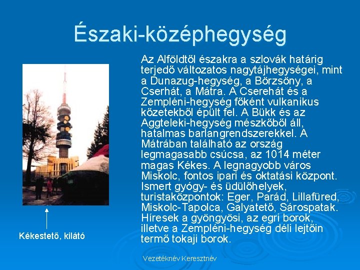Északi-középhegység Kékestető, kilátó Az Alföldtől északra a szlovák határig terjedő változatos nagytájhegységei, mint a