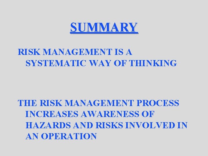 SUMMARY RISK MANAGEMENT IS A SYSTEMATIC WAY OF THINKING THE RISK MANAGEMENT PROCESS INCREASES