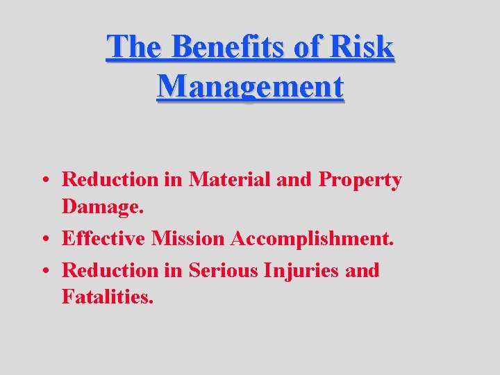 The Benefits of Risk Management • Reduction in Material and Property Damage. • Effective