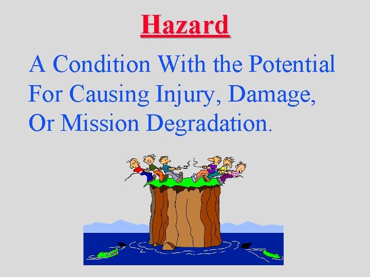 Hazard A Condition With the Potential For Causing Injury, Damage, Or Mission Degradation. 