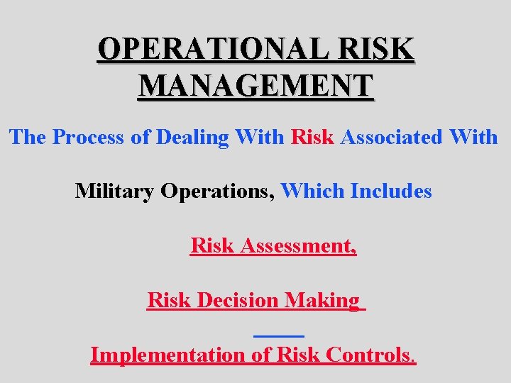 OPERATIONAL RISK MANAGEMENT The Process of Dealing With Risk Associated With Military Operations, Which