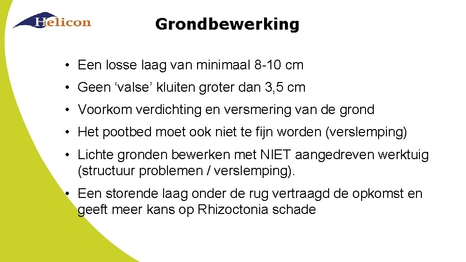 Grondbewerking • Een losse laag van minimaal 8 -10 cm • Geen ‘valse’ kluiten