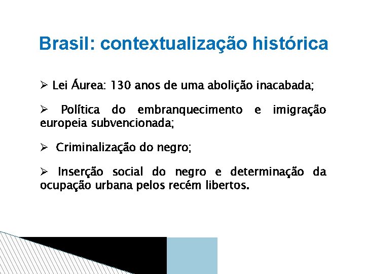 Brasil: contextualização histórica Lei Áurea: 130 anos de uma abolição inacabada; Política do embranquecimento