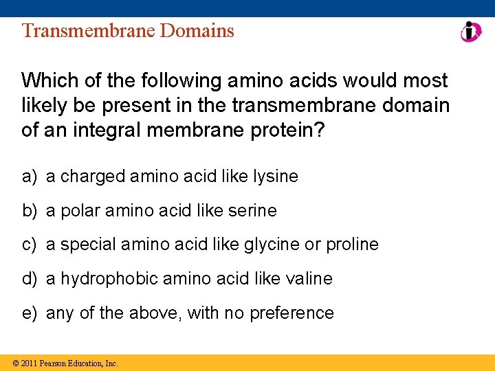 Transmembrane Domains Which of the following amino acids would most likely be present in