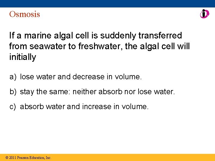 Osmosis If a marine algal cell is suddenly transferred from seawater to freshwater, the