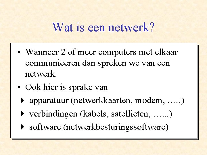 Wat is een netwerk? • Wanneer 2 of meer computers met elkaar communiceren dan