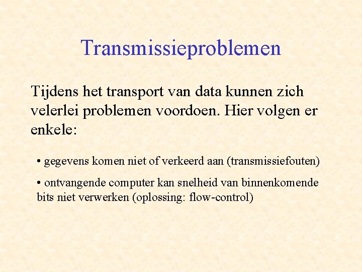 Transmissieproblemen Tijdens het transport van data kunnen zich velerlei problemen voordoen. Hier volgen er