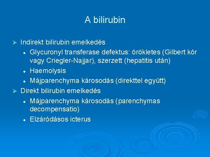 A bilirubin Indirekt bilirubin emelkedés l Glycuronyl transferase defektus: örökletes (Gilbert kór vagy Criegler-Najjar),