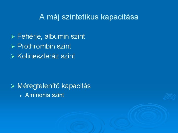 A máj szintetikus kapacitása Fehérje, albumin szint Ø Prothrombin szint Ø Kolineszteráz szint Ø