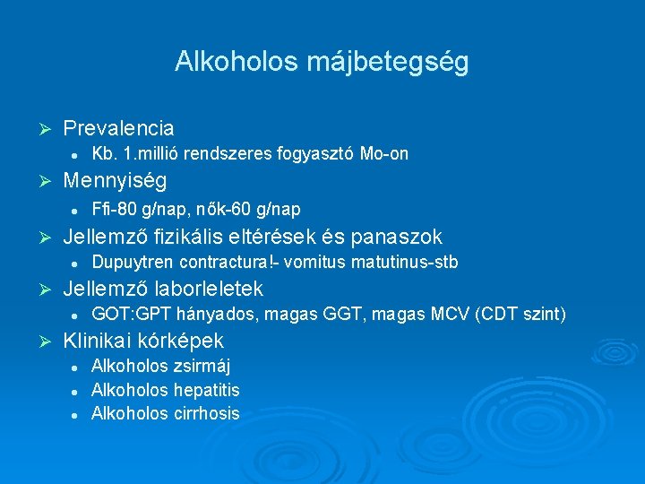 Alkoholos májbetegség Ø Prevalencia l Ø Mennyiség l Ø Dupuytren contractura!- vomitus matutinus-stb Jellemző