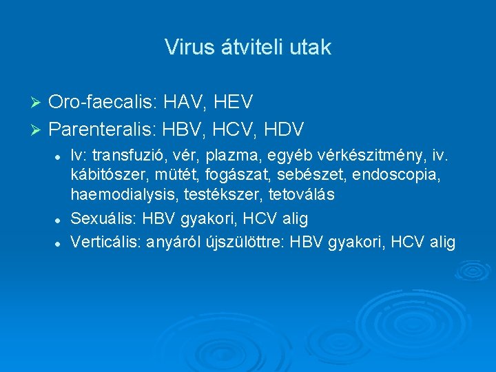 Virus átviteli utak Oro-faecalis: HAV, HEV Ø Parenteralis: HBV, HCV, HDV Ø l l