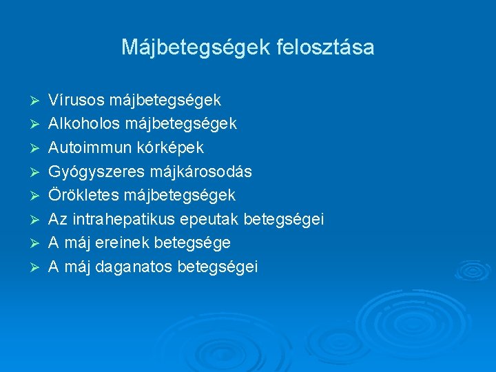 Májbetegségek felosztása Ø Ø Ø Ø Vírusos májbetegségek Alkoholos májbetegségek Autoimmun kórképek Gyógyszeres májkárosodás