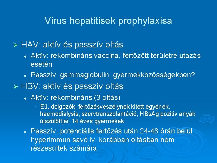 Virus hepatitisek prophylaxisa Ø HAV: aktív és passzív oltás l l Ø Aktív: rekombináns