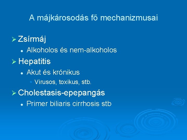 A májkárosodás fő mechanizmusai Ø Zsírmáj l Alkoholos és nem-alkoholos Ø Hepatitis l Akut