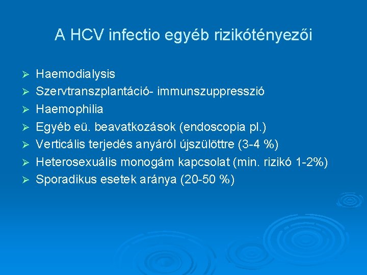 A HCV infectio egyéb rizikótényezői Ø Ø Ø Ø Haemodialysis Szervtranszplantáció- immunszuppresszió Haemophilia Egyéb