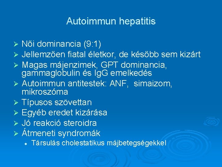 Autoimmun hepatitis Női dominancia (9: 1) Jellemzően fiatal életkor, de később sem kizárt Magas