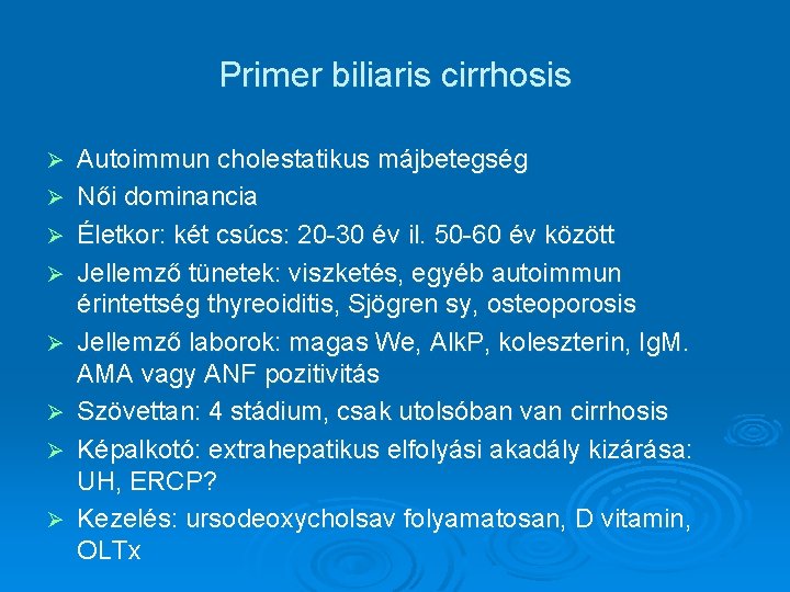 Primer biliaris cirrhosis Ø Ø Ø Ø Autoimmun cholestatikus májbetegség Női dominancia Életkor: két