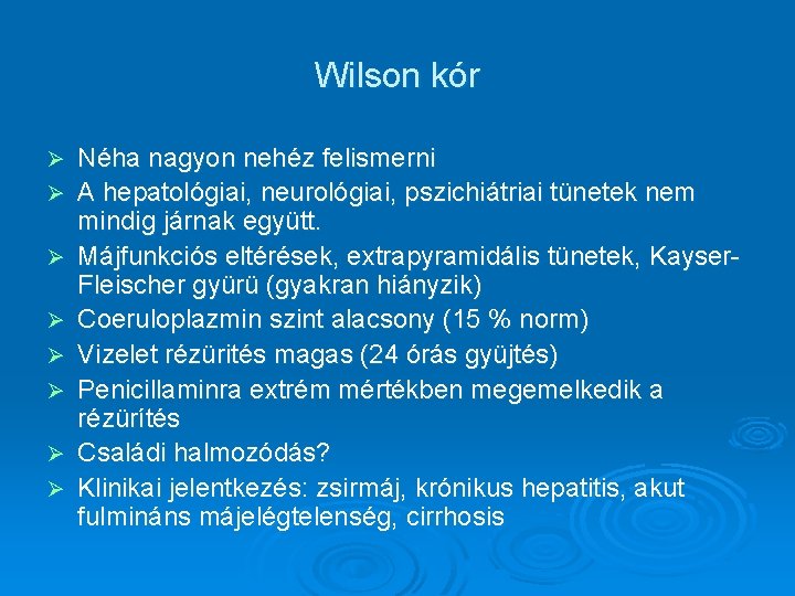 Wilson kór Ø Ø Ø Ø Néha nagyon nehéz felismerni A hepatológiai, neurológiai, pszichiátriai