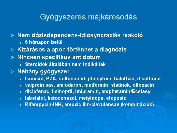 Gyógyszeres májkárosodás Ø Nem dózisdependens-idiosyncraziás reakció l 6 hónapon belül Kizárásos alapon történhet a