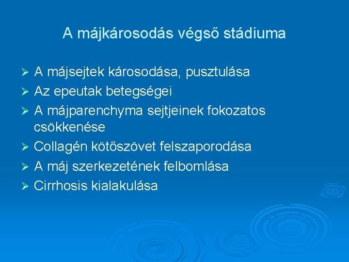 A májkárosodás végső stádiuma A májsejtek károsodása, pusztulása Ø Az epeutak betegségei Ø A