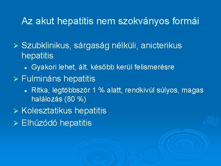 Az akut hepatitis nem szokványos formái Ø Szubklinikus, sárgaság nélküli, anicterikus hepatitis l Ø