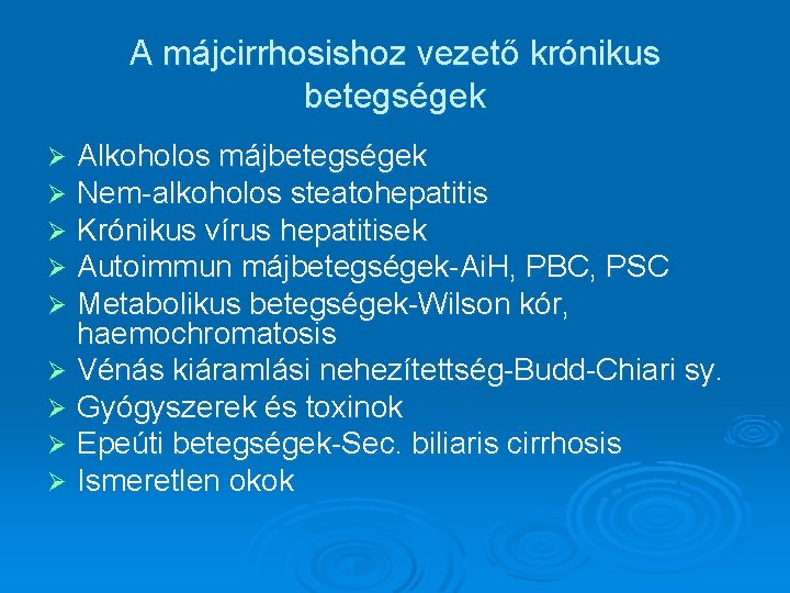 A májcirrhosishoz vezető krónikus betegségek Alkoholos májbetegségek Nem-alkoholos steatohepatitis Krónikus vírus hepatitisek Autoimmun májbetegségek-Ai.